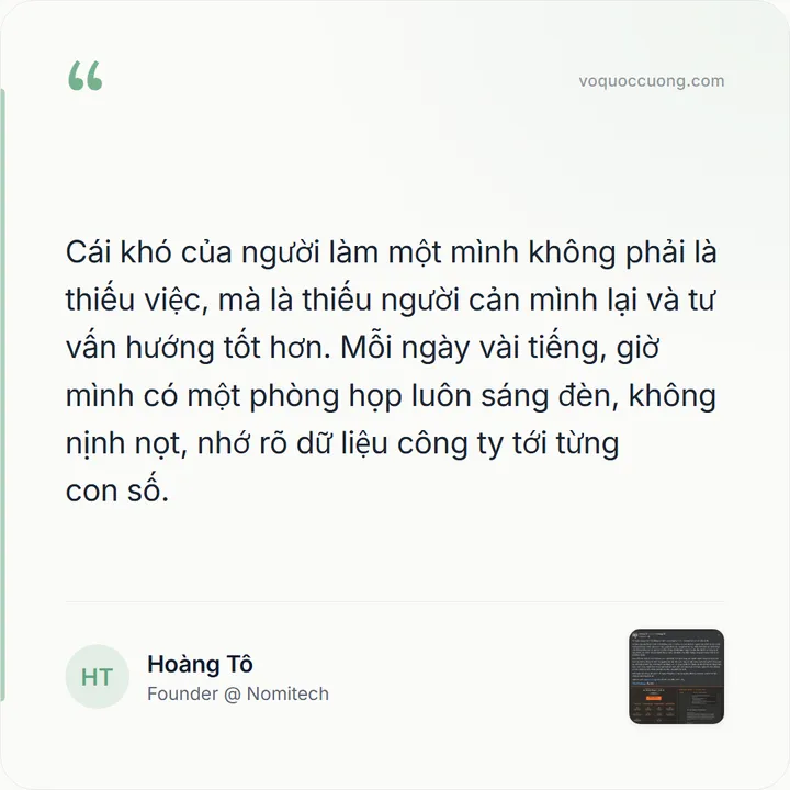 Hoàng Tô, Founder @ Nomitech: “Cái khó của người làm một mình không phải là thiếu việc, mà là thiếu người cản mình lại và tư vấn hướng tốt hơn. Mỗi ngày vài tiếng, giờ mình có một phòng họp luôn sáng đèn, không nịnh nọt, nhớ rõ dữ liệu công ty tới từng con số.”