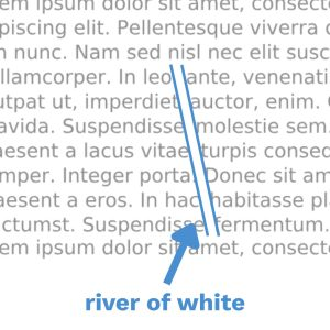Đoạn văn căn đều hai bên, các khoảng trắng xếp thẳng hàng tạo thành một vệt trắng chảy dọc gọi là river of white